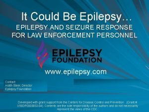 It Could Be Epilepsy EPILEPSY AND SEIZURE RESPONSE