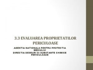 3 3 EVALUAREA PROPRIETATILOR PERICULOASE AGENTIA NATIONALA PENTRU