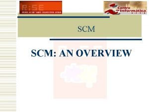 SCM SCM AN OVERVIEW Agenda w Introduction w