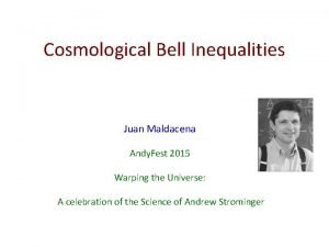 Cosmological Bell Inequalities Juan Maldacena Andy Fest 2015