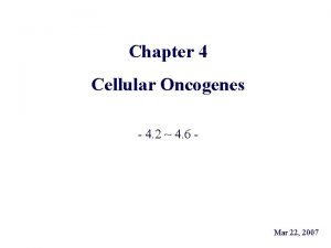 Chapter 4 Cellular Oncogenes 4 2 4 6