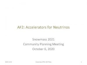 AF 2 Accelerators for Neutrinos Snowmass 2021 Community