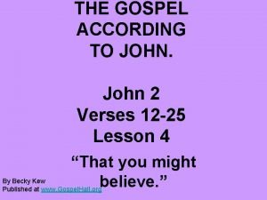 THE GOSPEL ACCORDING TO JOHN John 2 Verses