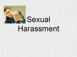 Sexual Harassment What is it Sexual harassment is