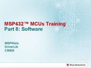 MSP 432 MCUs Training Part 8 Software MSPWare