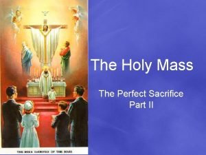 The Holy Mass The Perfect Sacrifice Part II