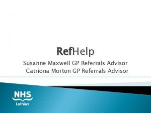 Ref Help Susanne Maxwell GP Referrals Advisor Catriona