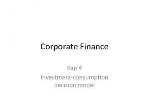 Corporate Finance Kap 4 Investmentconsumption decision model Teoretisk