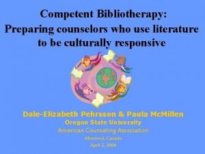 Competent Bibliotherapy Preparing counselors who use literature to