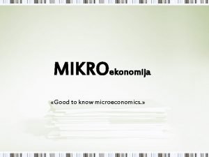 MIKROekonomija Good to know microeconomics Cjenovna dohodovna i