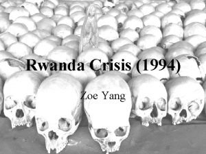 Rwanda Crisis 1994 Zoe Yang The Republic of