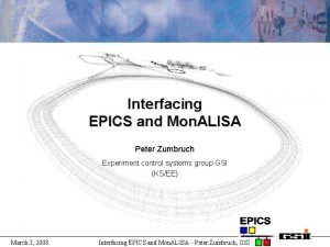 Interfacing EPICS and Mon ALISA Peter Zumbruch Experiment