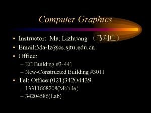 Computer Graphics Instructor Ma Lizhuang Email Malzcs sjtu