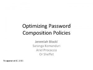 Optimizing Password Composition Policies Jeremiah Blocki Saranga Komanduri