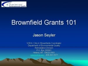 Brownfield Grants 101 Jason Seyler VCRA CALA Brownfields