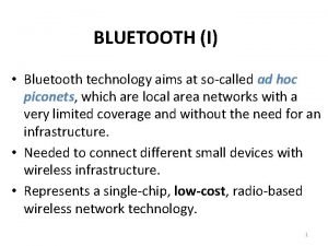 BLUETOOTH I Bluetooth technology aims at socalled ad