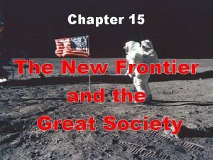 Chapter 15 the new frontier and the great society lesson 1