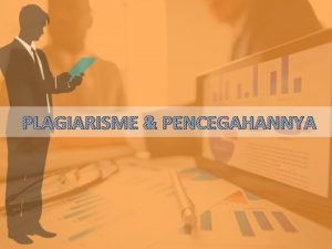 PLAGIARISME PENCEGAHANNYA PLAGIARISME PENCEGAHANNYA Apa itu Palagiarisme Dalam