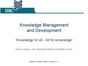 Knowledge Management and Development Knowledge for all All