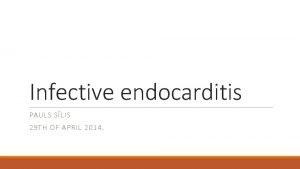 Infective endocarditis PAULS SLIS 29 TH OF APRIL