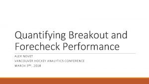 Quantifying Breakout and Forecheck Performance ALEX NOVET VANC