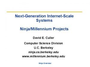 NextGeneration InternetScale Systems NinjaMillennium Projects David E Culler