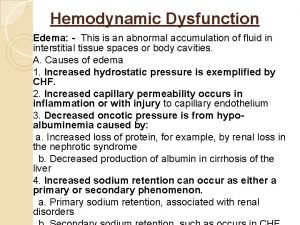 Hemodynamic Dysfunction Edema This is an abnormal accumulation