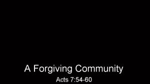A Forgiving Community Acts 7 54 60 The