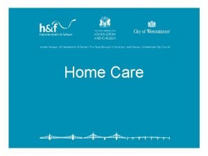 Home Care THE TRIBOROUGH PROGRAMME Home Care Model