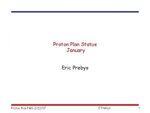Proton Plan Status January Eric Prebys Proton Plan