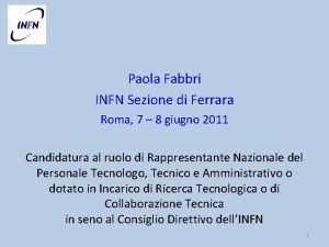 Paola Fabbri INFN Sezione di Ferrara Roma 7