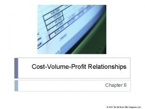 CostVolumeProfit Relationships Chapter 6 2010 The Mc GrawHill