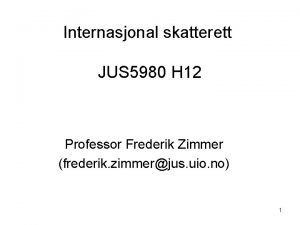 Internasjonal skatterett JUS 5980 H 12 Professor Frederik