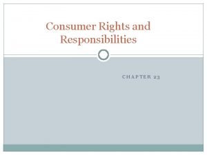 Responsibilities of a consumer Responsibilities of a consumer
