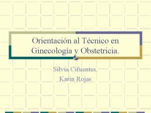 Orientacin al Tcnico en Ginecologa y Obstetricia Silvia