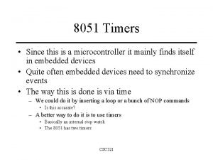 8051 Timers Since this is a microcontroller it