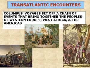 TRANSATLANTIC ENCOUNTERS COLUMBUS VOYAGES SET OFF A CHAIN