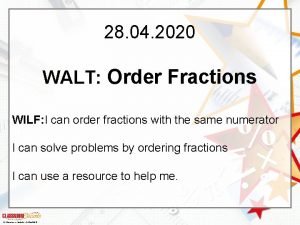 28 04 2020 WALT Order Fractions WILF I