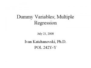 Dummy Variables Multiple Regression July 21 2008 Ivan