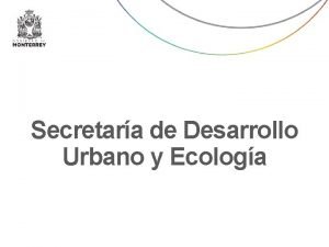 Secretara de Desarrollo Urbano y Ecologa Secretara de