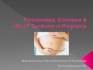 Preeclampsia Eclampsia HELLP Syndrome in Pregnancy State University