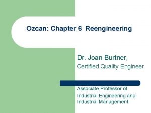 Ozcan Chapter 6 Reengineering Dr Joan Burtner Certified