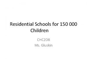 Residential Schools for 150 000 Children CHC 2