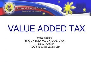 VALUE ADDED TAX Presented by MR GRECIO PAUL