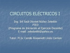CIRCUITOS ELCTRICOS I Ing Inf Sal Otoniel Nez