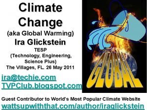 Climate Change aka Global Warming Ira Glickstein TESP