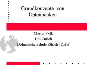 Grundkonzepte von Datenbanken Martin Volk Uni Zrich Dolmetscherschule