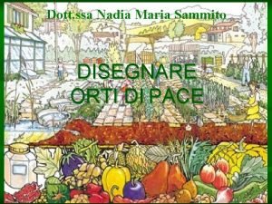 Dott ssa Nadia Maria Sammito DISEGNARE ORTI DIPACE