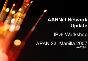 AARNet Copyright 2007 AARNet Network Update IPv 6
