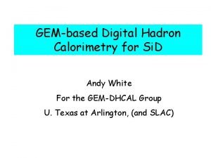 GEMbased Digital Hadron Calorimetry for Si D Andy